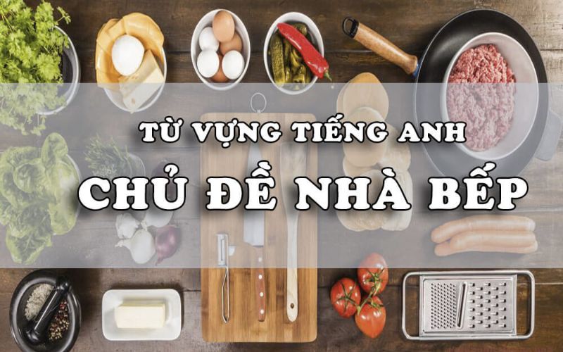 Khám Phá Bộ Từ Vựng Tiếng Anh Về Nhà Bếp Dành Cho Người Làm Nghề