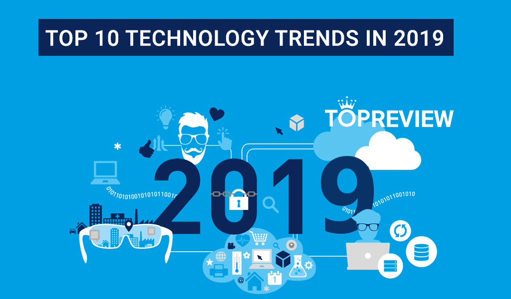 10 Xu Hướng Công Nghệ Nổi Bật Nhất Năm 2019 10 Xu Hướng Công Nghệ Nổi Bật Nhất Năm 2019