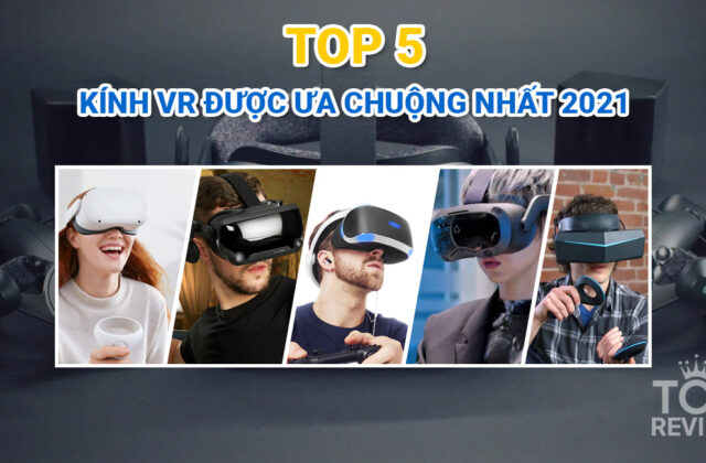 Khám Phá Top 5 Kính VR Nổi Bật Nhất 2022